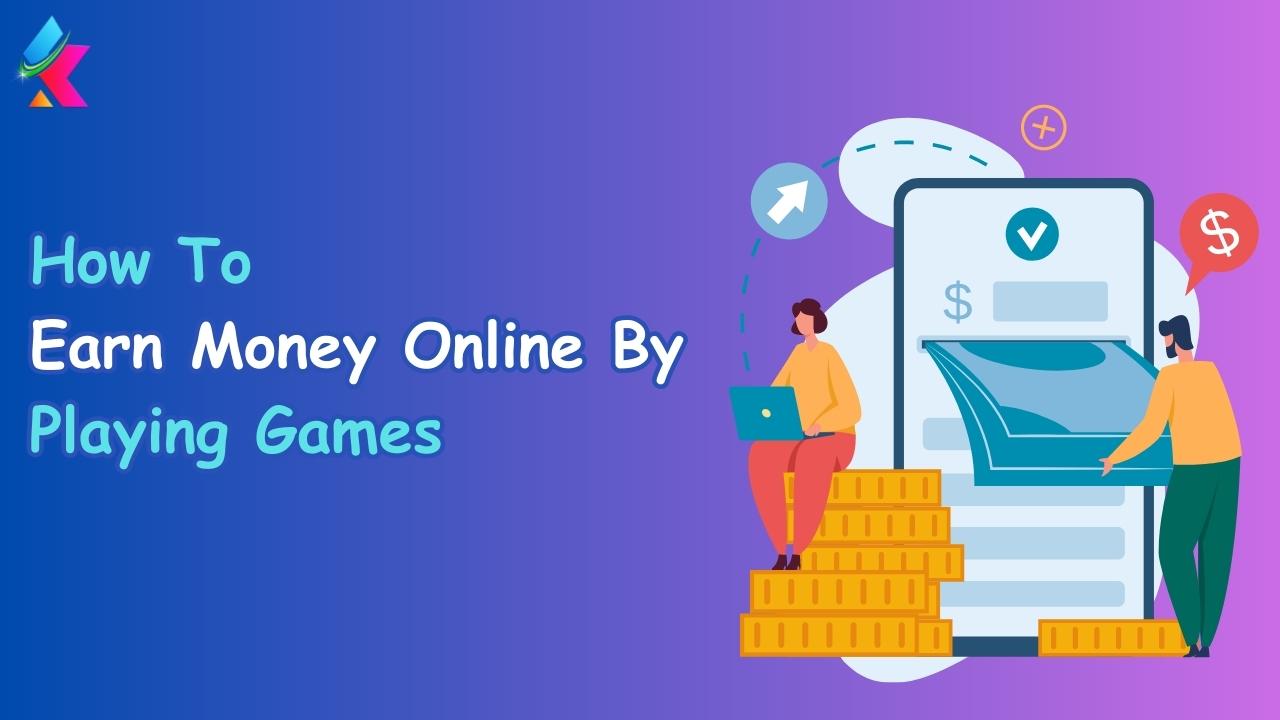 How To Earn Money By Playing Games