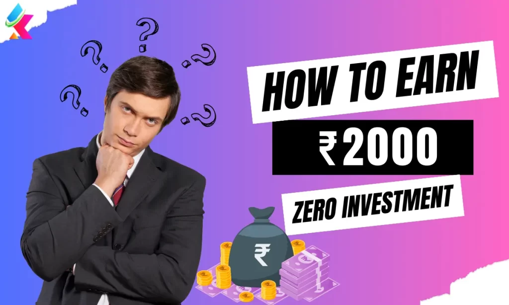 21 Best Ways To Earn 2000 Rupees Per Day Without Any Investment