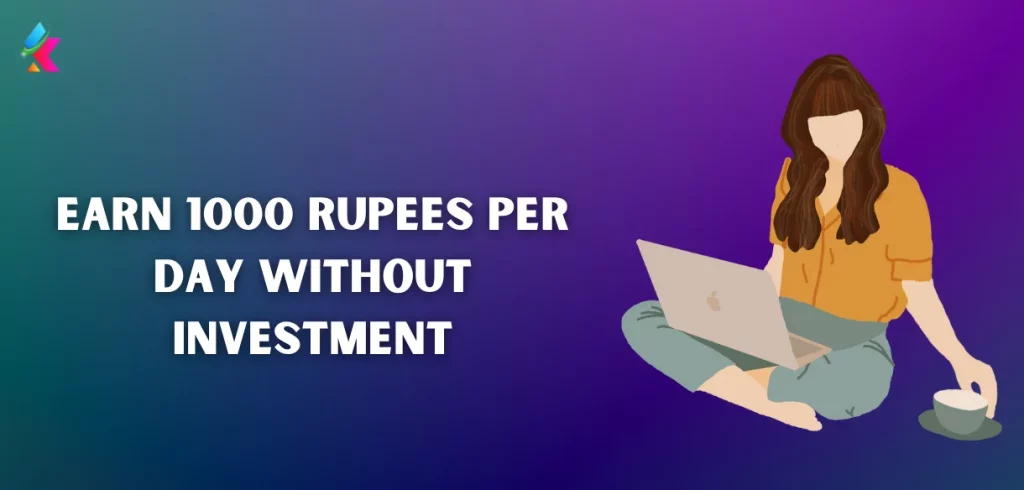 Earn 1000 Rupees Per Day without Investment