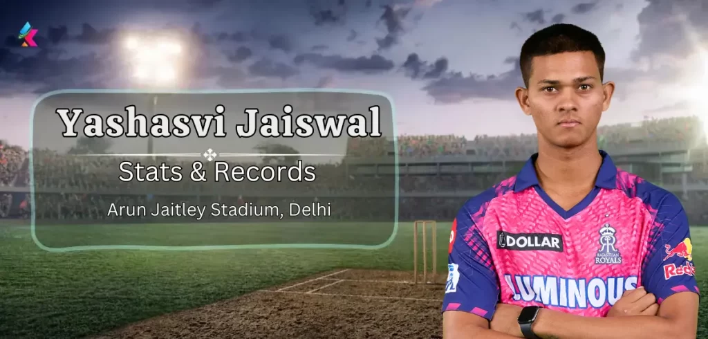 Yashasvi Jaiswal IPL Stats & records in Arun Jaitley Stadium, Delhi