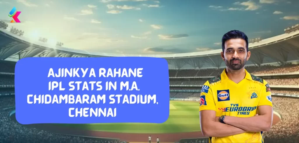 Ajinkya Rahane IPL Stats in M.A. Chidambaram Stadium, Chennai