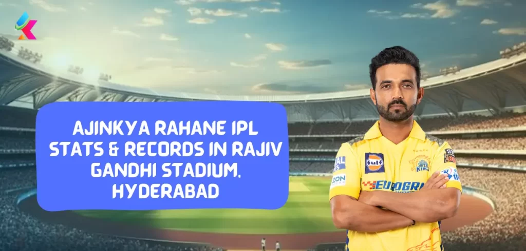 Ajinkya Rahane IPL stats & Records in Rajiv Gandhi Stadium, Hyderabad