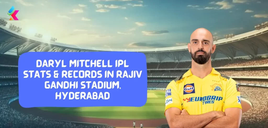 Daryl Mitchell IPL stats & Records in Rajiv Gandhi Stadium, Hyderabad