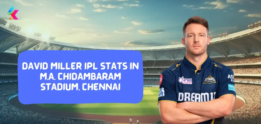 David Miller IPL Stats in M.A. CHidambaram STadium, Chennai