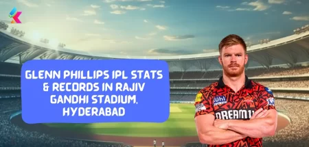 Glenn Phillips IPL stats & Records in Rajiv Gandhi Stadium, Hyderabad