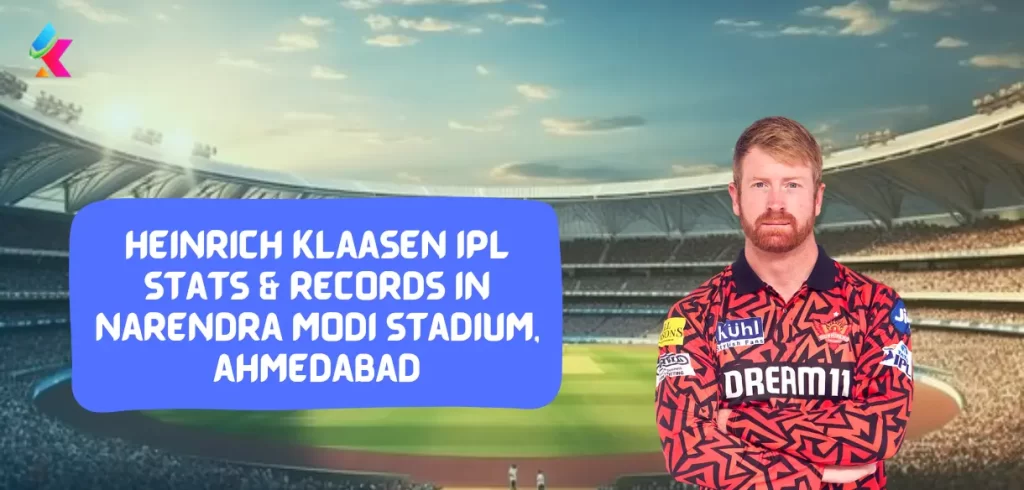 Heinrich Klaasen IPL stats & Records in narendra modi stadium, ahmedabad