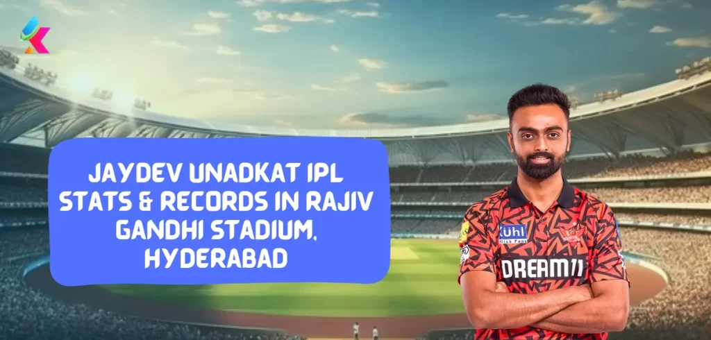 Jaydev Unadkat IPL stats & Records in Rajiv Gandhi Stadium, Hyderabad