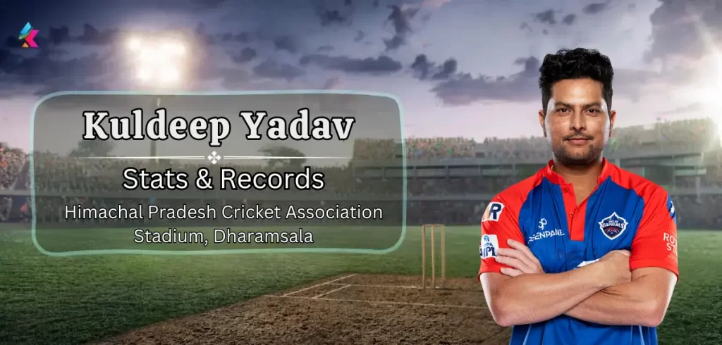 Kuldeep Yadav IPL Stats & records in Himachal Pradesh Cricket Association Stadium, Dharamsala