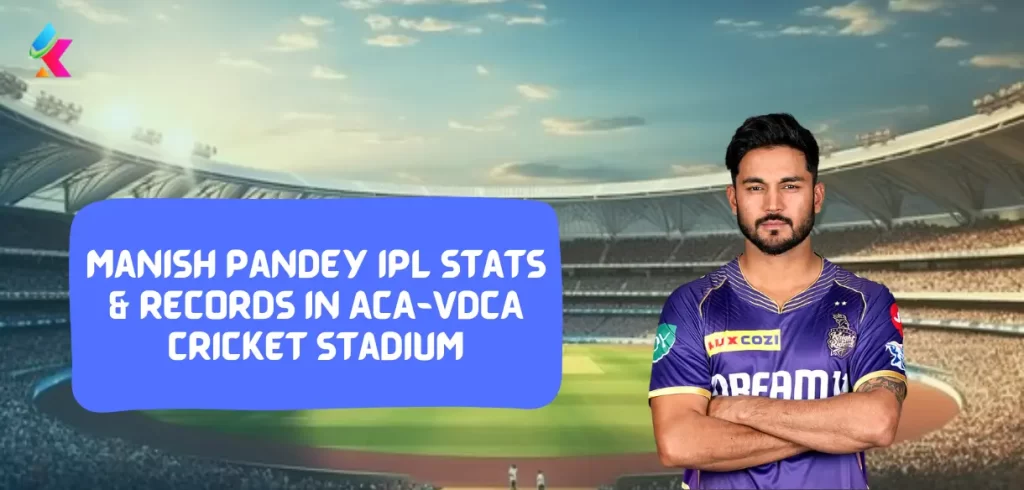 Manish Pandey IPL stats & Records in ACA-VDCA Cricket Stadium