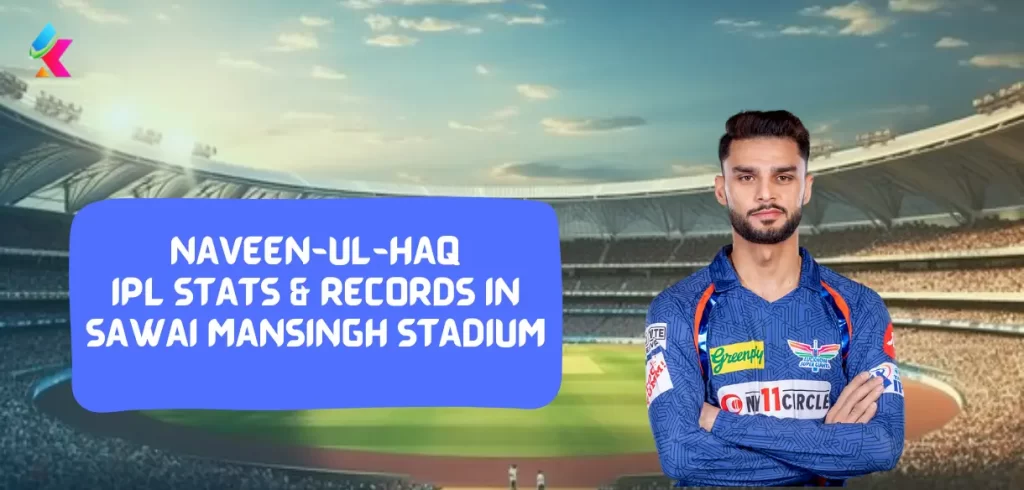 Naveen-ul-haq IPL stats and records at Sawai Mansingh Stadium, Jaipur