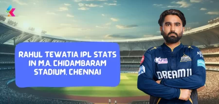 Rahul Tewatia IPL Stats in M.A. CHidambaram STadium, Chennai