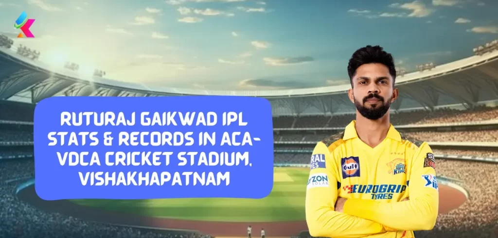 Ruturaj Gaikwad IPL stats & Records in ACA-VDCA Cricket Stadium, Vishakhapatnam
