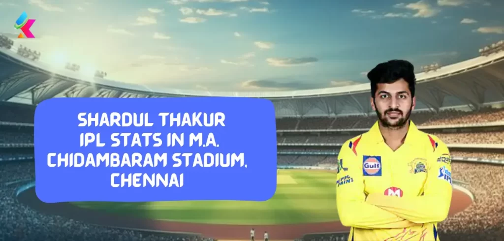 Shardul Thakur IPL Stats in M.A. Chidambaram Stadium, Chennai