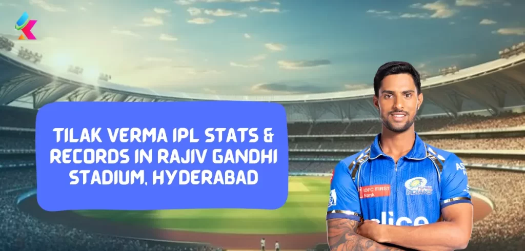 Tilak Varma IPL stats & Records in Rajiv Gandhi Stadium, Hyderabad