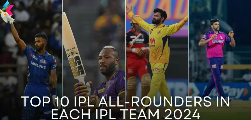 Top 10 IPL All-Rounders in Each IPL Team 2024