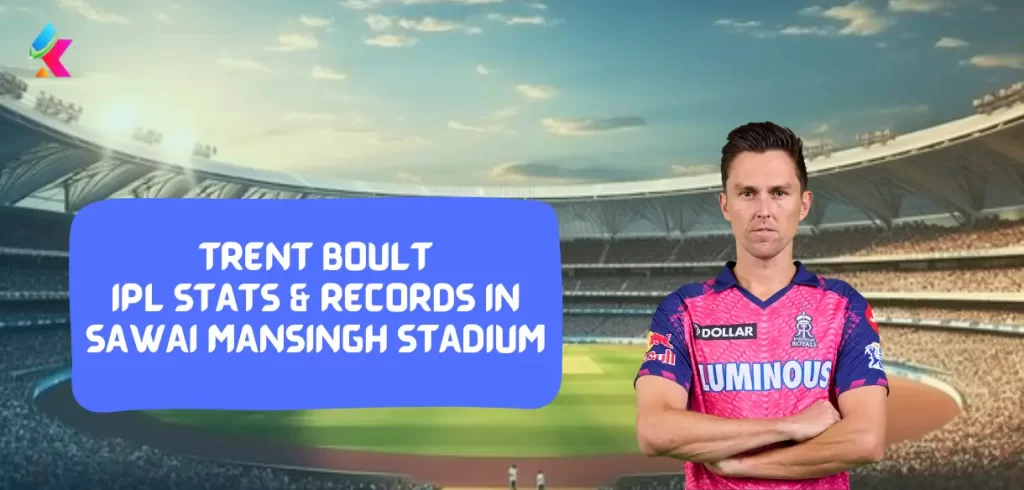Trent Boult IPL Stats & Records in Sawai Mansingh Stadium