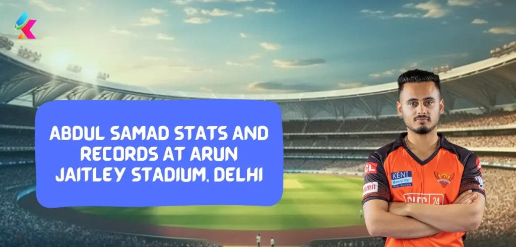 Abdul Samad Stats and Records at Arun Jaitley Stadium, Delhi 