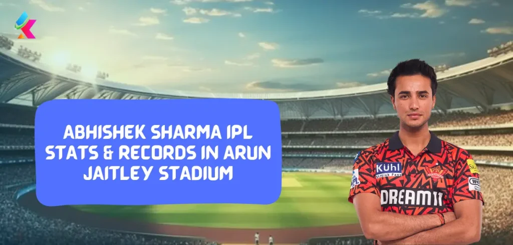 Abhishek Sharma IPL Stats & Records in Arun Jaitley Stadium 