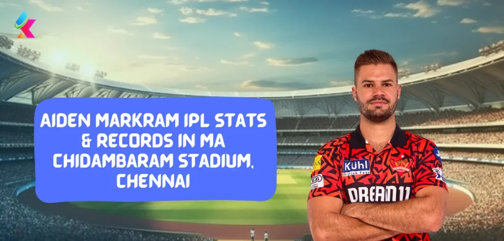 Aiden Markram IPL Stats & Records in MA chidambaram Stadium, Chennai
