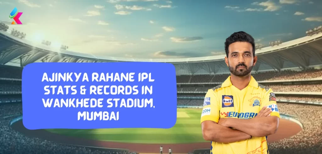 Ajinkya Rahane IPL stats & Records in Wankhede Stadium, Mumbai