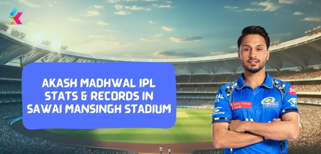 IPL 2024:Akash Madhwal IPL Stats & Records in Sawai Mansingh Stadium