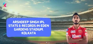Arshdeep Singh IPL Stats & Records in Eden Gardens Stadium, Kolkata