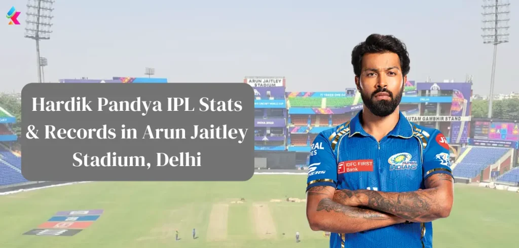 Hardik Pandya IPL Stats & Records in Arun Jaitley Stadium, Delhi