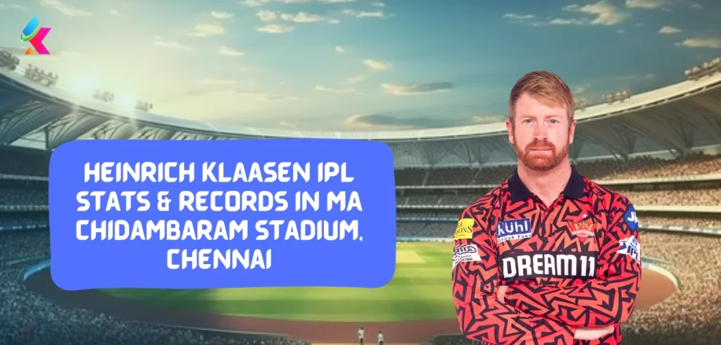 Heinrich Klaasen IPL Stats & Records in MA chidambaram Stadium, Chennai