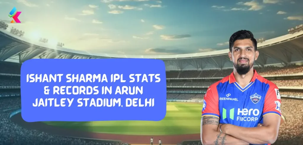 Ishant Sharma IPL Stats & Records in Arun Jaitley Stadium, Delhi 