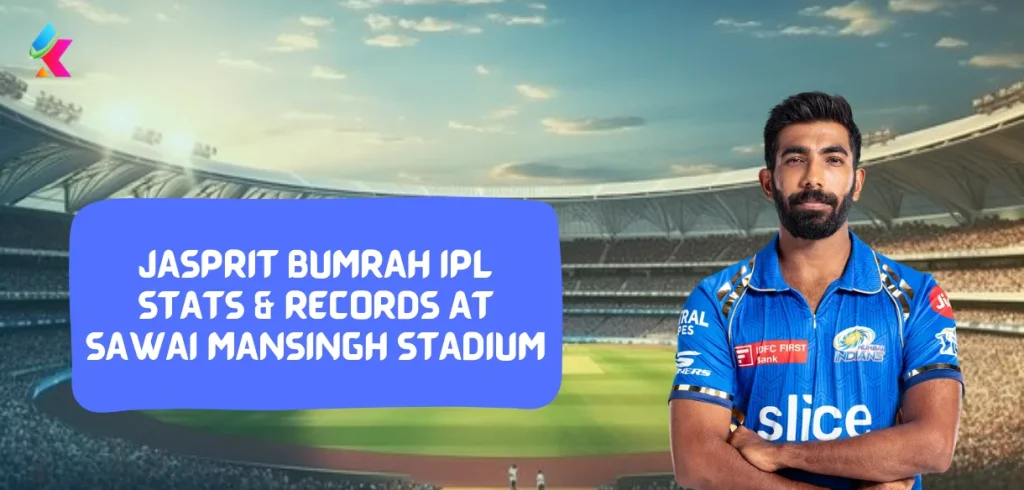 IPL 2024:Jasprit Bumrah IPL Stats & Records in Sawai Mansingh Stadium