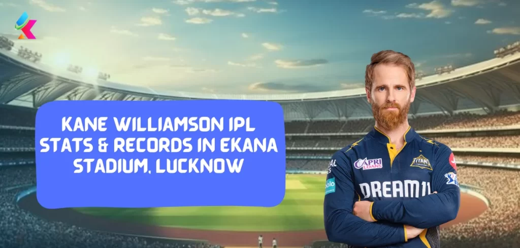 Kane Williamson IPL stats & Records in Ekana Stadium, Lucknow