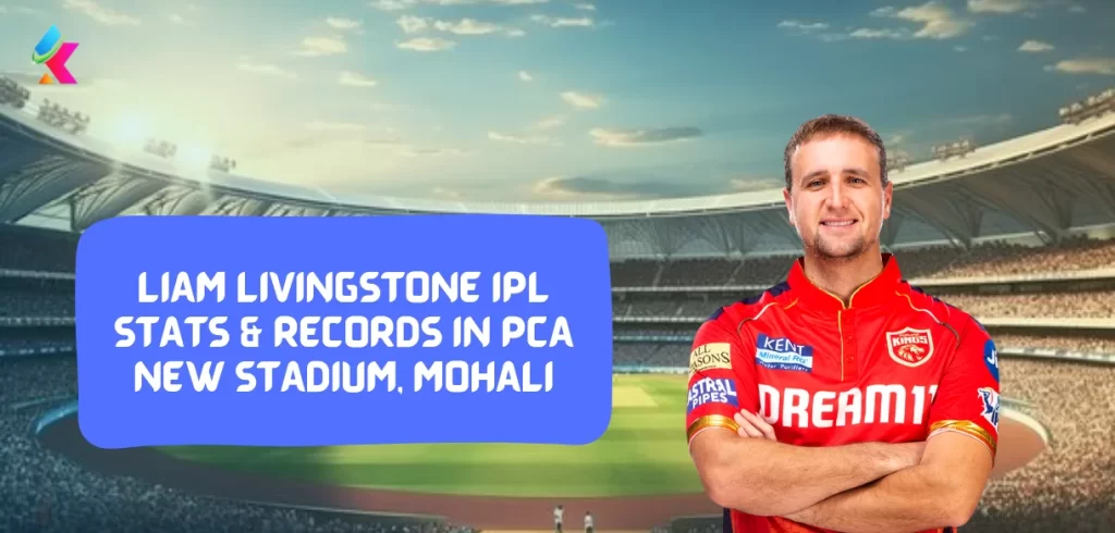 Liam Livingstone IPL stats & Records in PCA New Stadium, Mohali