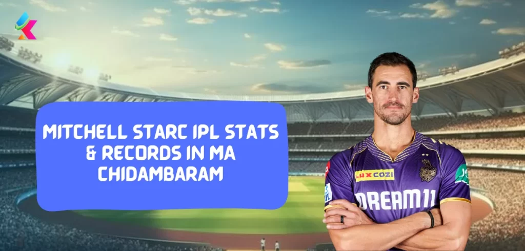 Mitchell Starc IPL stats & Records in MA Chidambaram