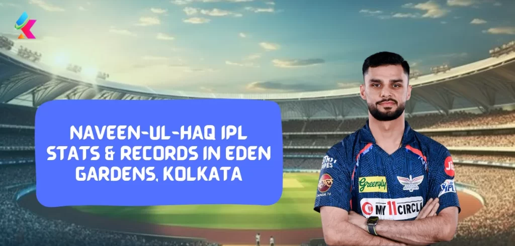 Naveen-ul-Haq IPL stats & Records in Eden Gardens, Kolkata