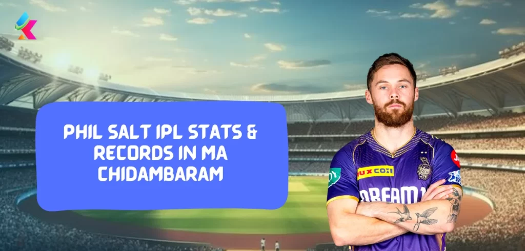 Phil Salt IPL stats & Records in MA Chidambaram