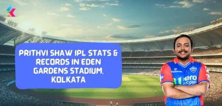 Prithvi Shaw IPL Stats & Records in Eden Gardens Stadium, Kolkata