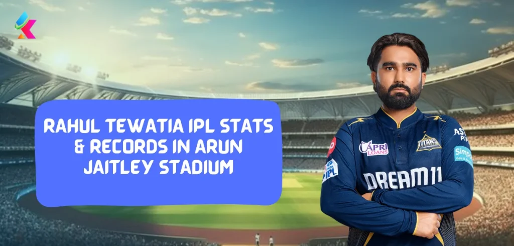 Rahul Tewatia IPL Stats & Records in Arun Jaitley Stadium