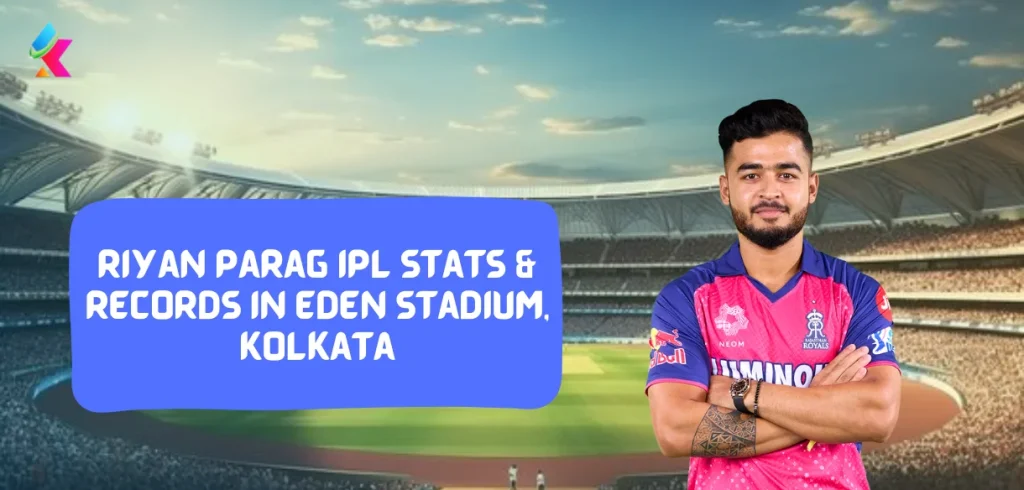 Riyan Parag IPL stats & Records in eden Stadium, Kolkata