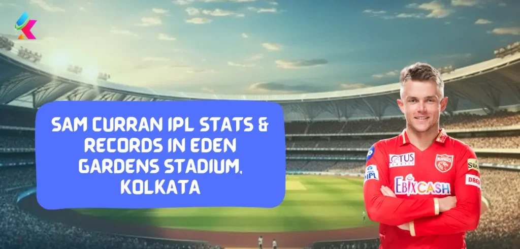 Sam Curran IPL Stats & Records in Eden Gardens Stadium, Kolkata