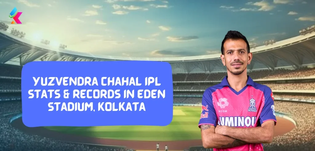 Yuzvendra Chahal IPL stats & Records in eden Stadium, Kolkata