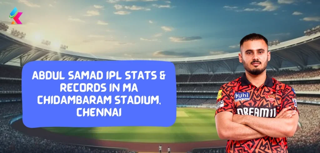 Abdul Samad IPL Stats & Records in MA Chidambaram Stadium, Chennai