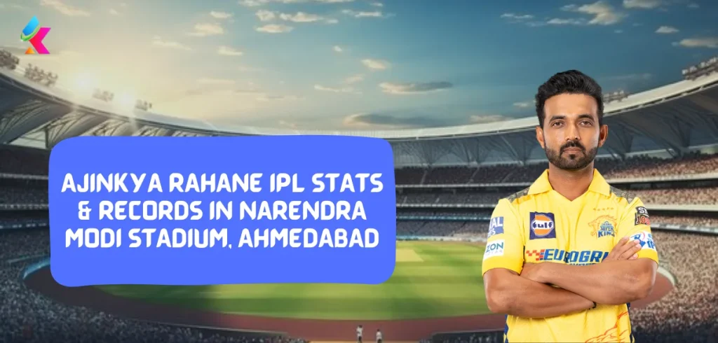 Ajinkya Rahane IPL Stats & Records in Narendra Modi Stadium, Ahmedabad