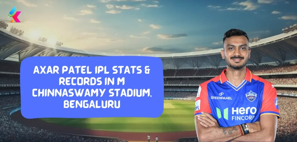 Axar Patel IPL Stats & Records in M Chinnaswamy Stadium, Bengaluru