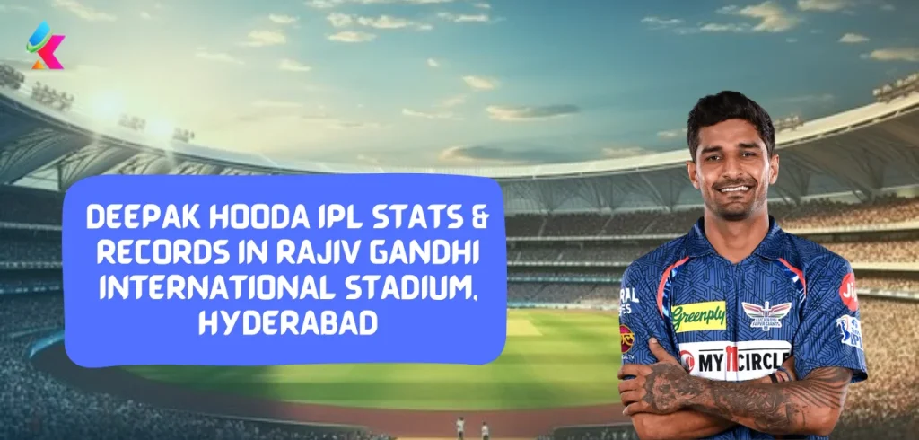 Deepak Hooda IPL Stats & Records in Rajiv Gandhi International Stadium, Hyderabad