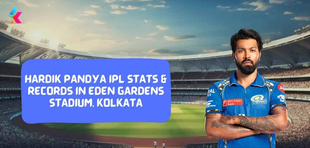 Hardik Pandya IPL Stats & Records in Eden Gardens Stadium, Kolkata