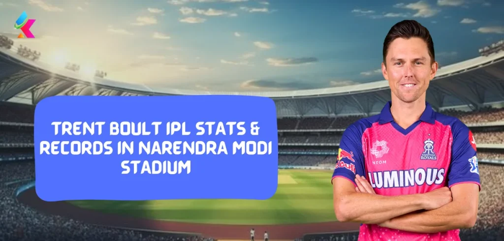 IPL 2024:Trent Boult IPL Stats & Records in Narendra Modi Stadium, Ahmedabad