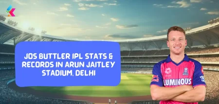 Jos Buttler IPL Stats & Records in Arun Jaitley Stadium, Delhi