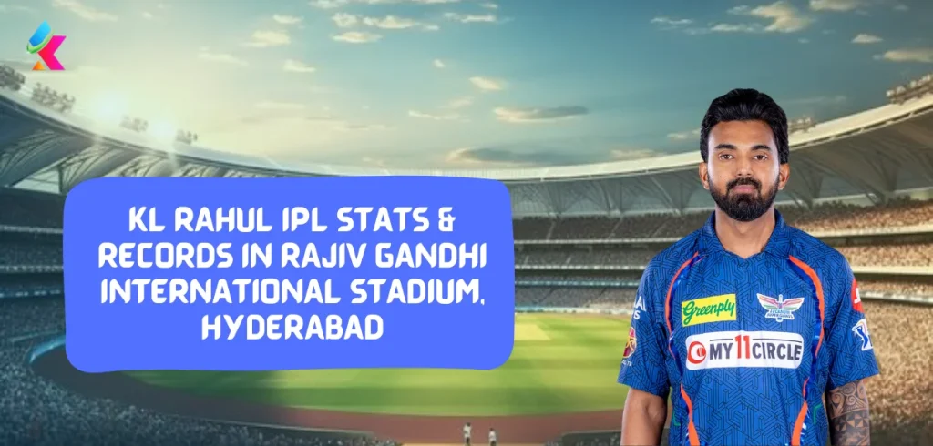KL Rahul IPL Stats & Records in Rajiv Gandhi International Stadium, Hyderabad
