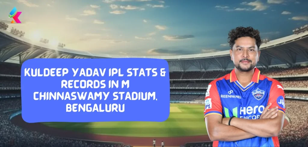 Kuldeep Yadav IPL Stats and Records in M Chinnaswamy Stadium, Bengaluru