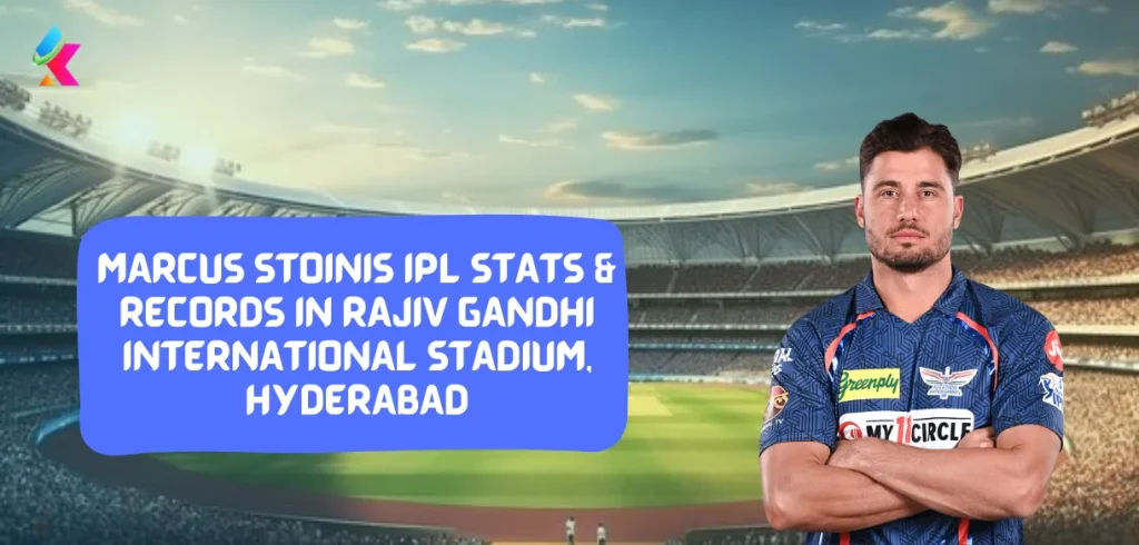 Marcus Stoinis IPL Stats & Records in Rajiv Gandhi International Stadium, Hyderabad